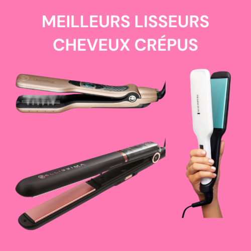 meilleurs lisseurs cheveux crepus